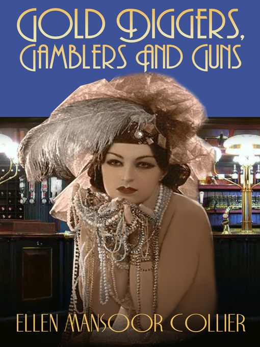 Title details for Gold-Diggers, Gamblers and Guns (A Jazz Age Mystery #3) by Ellen Mansoor Collier - Available